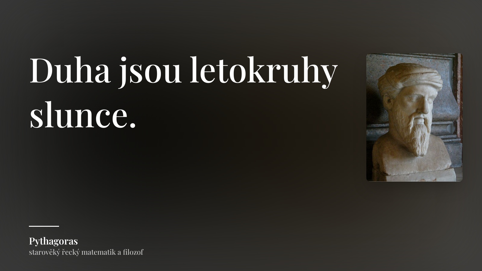 Pythagoras citát: „Duha jsou letokruhy slunce.“