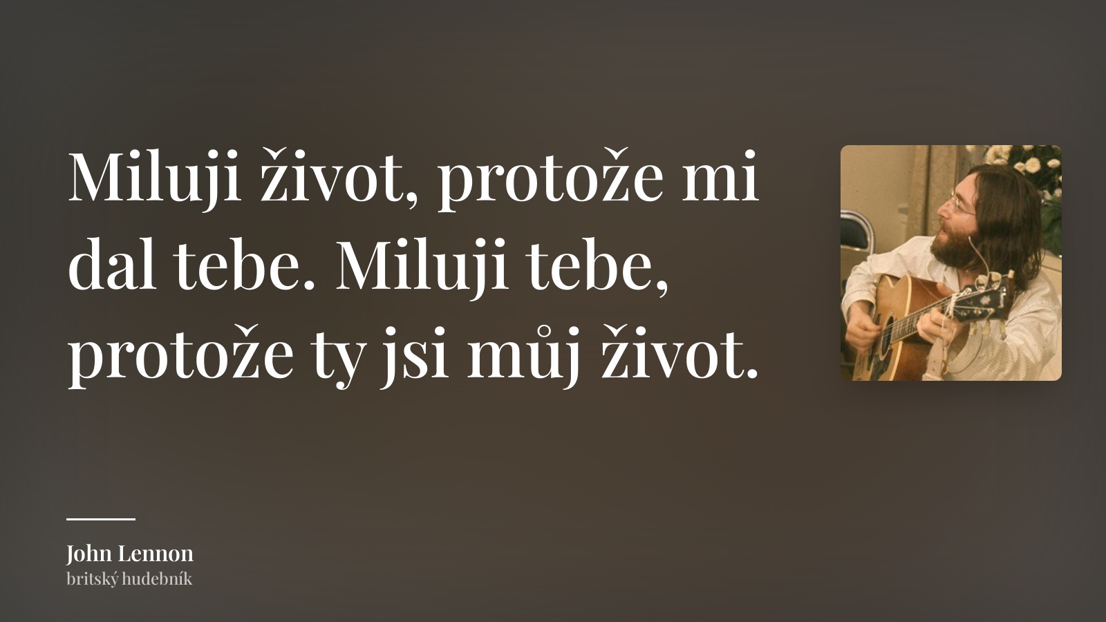John Lennon citát: „Miluji život, protože mi dal tebe. Miluji tebe, protože ty jsi můj život.“
