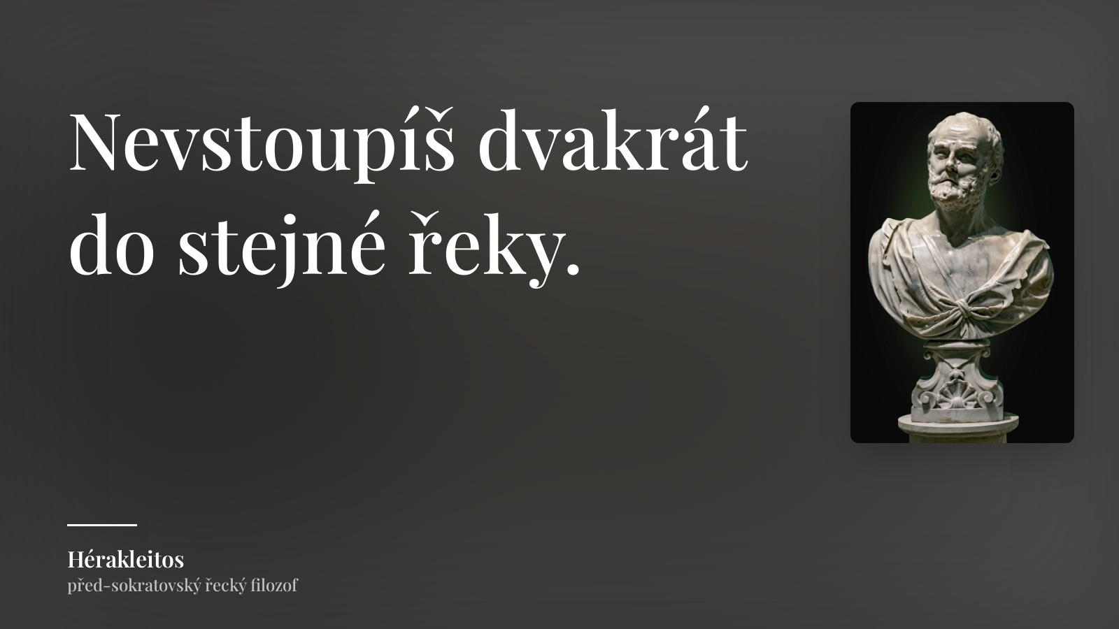 Hérakleitos citát: „Nevstoupíš dvakrát do stejné řeky.“