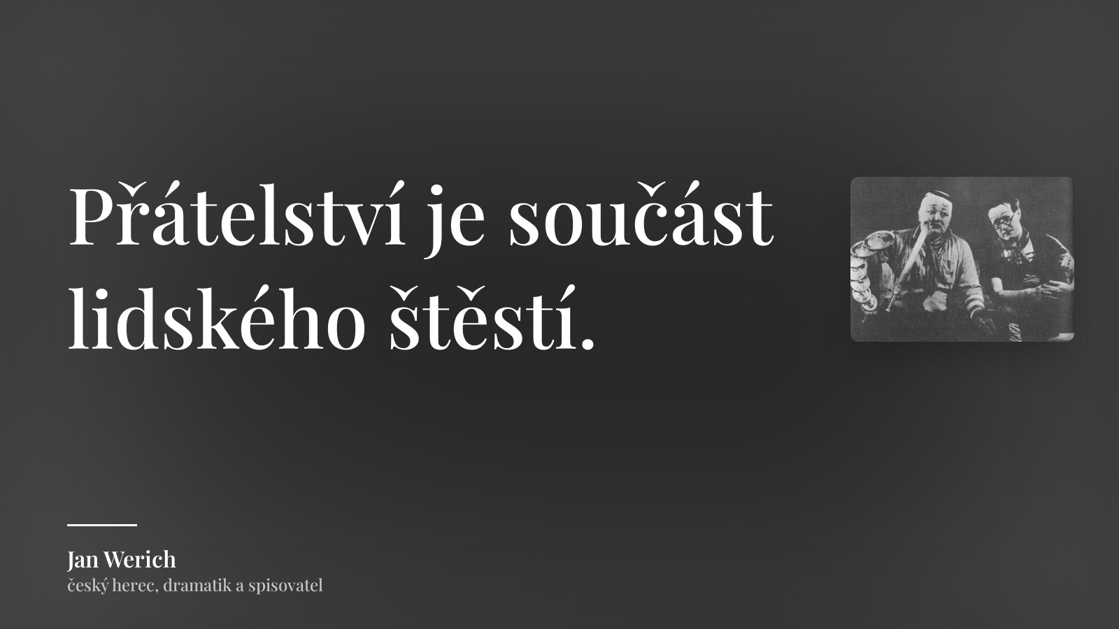 Jan Werich citát: „Přátelství je součást lidského štěstí.“