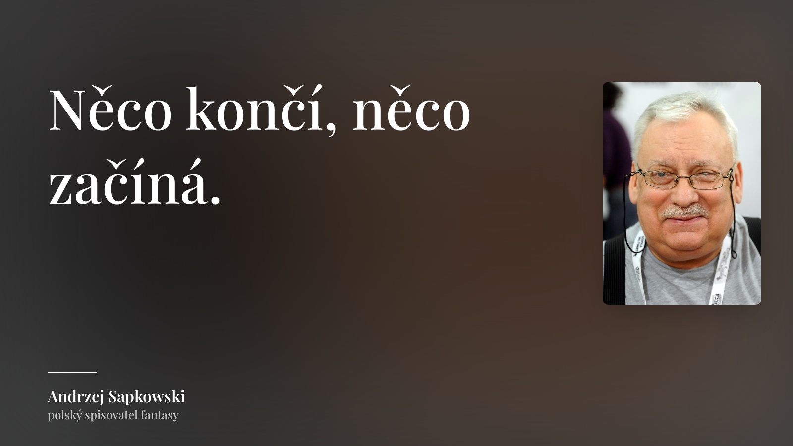 Andrzej Sapkowski citát: „Něco končí, něco začíná.“