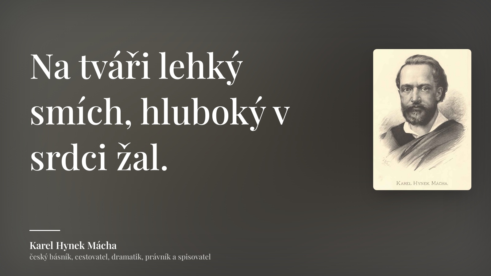 Karel Hynek Mácha citát: „Na tváři lehký smích, hluboký v srdci žal.“