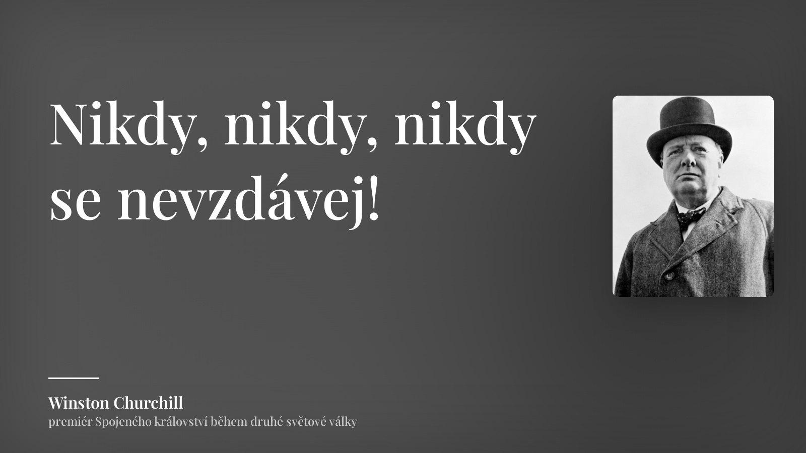Winston Churchill citát: „Nikdy, nikdy, nikdy se nevzdávej!“