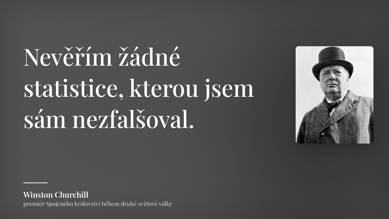 Winston Churchill citát: „Nevěřím žádné statistice, kterou jsem sám nezfalšoval.“