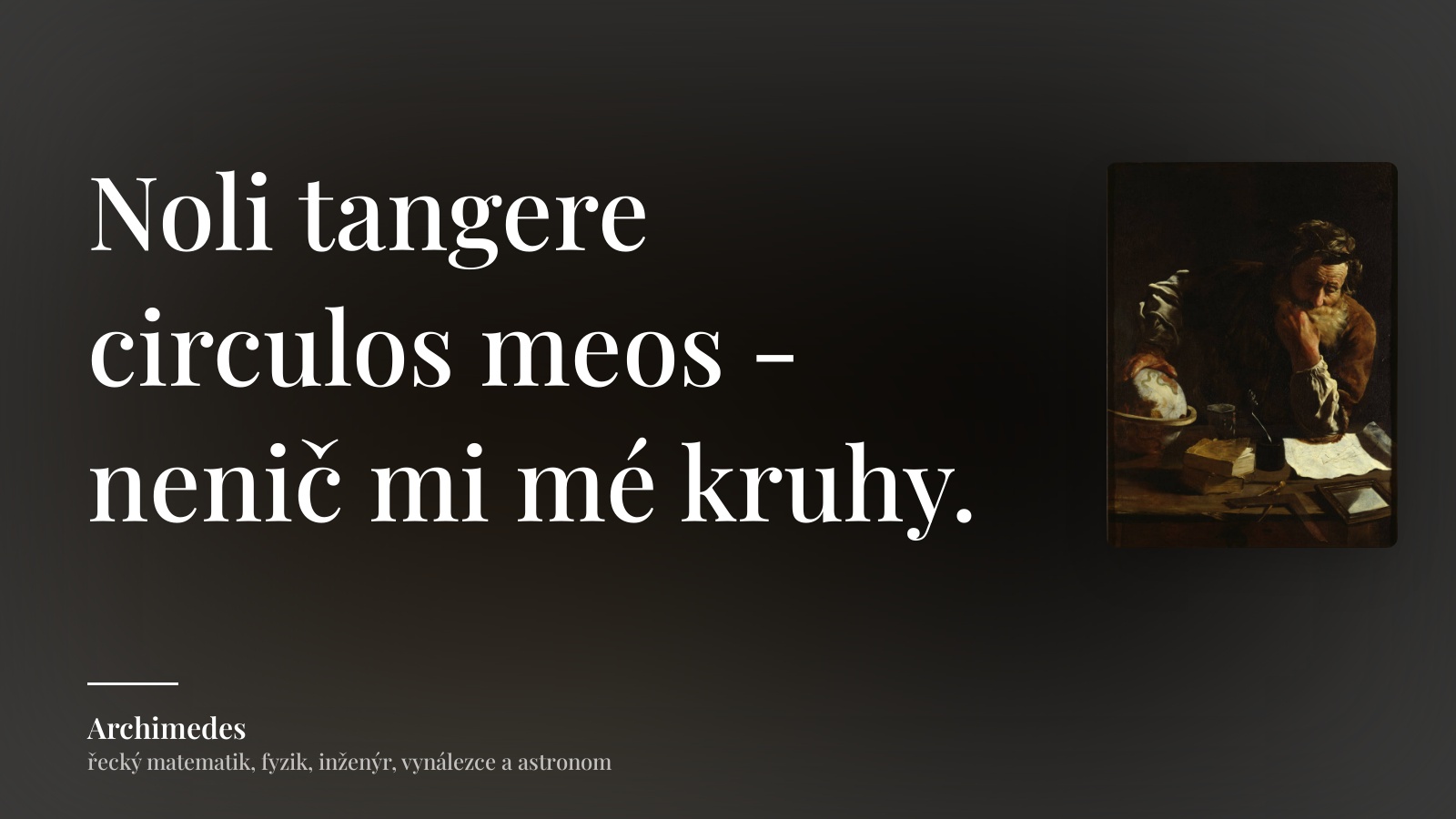 Archimedes citát: „Noli tangere circulos meos - nenič mi mé kruhy.“