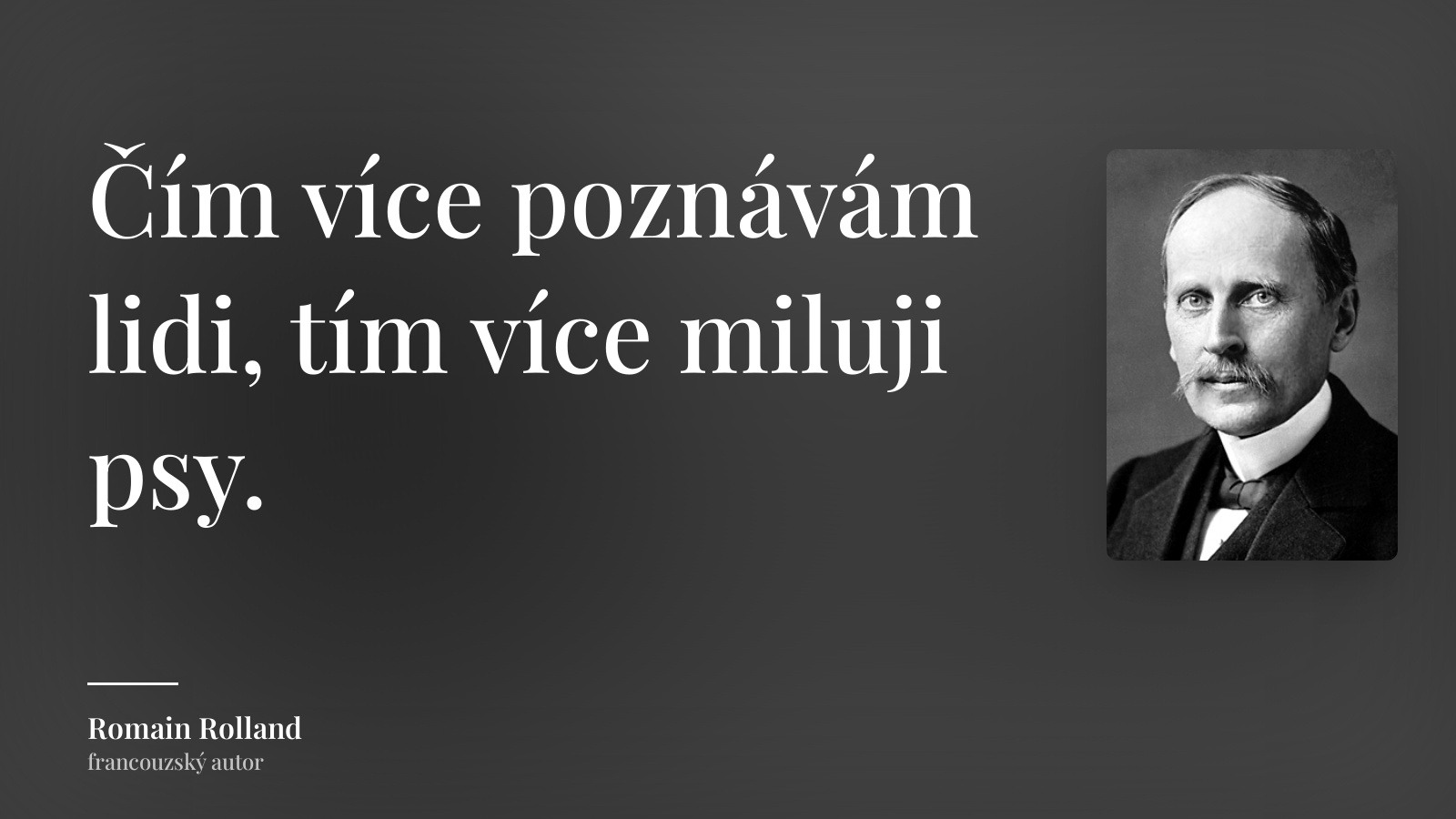 Romain Rolland citát: „Čím více poznávám lidi, tím více miluji psy.“