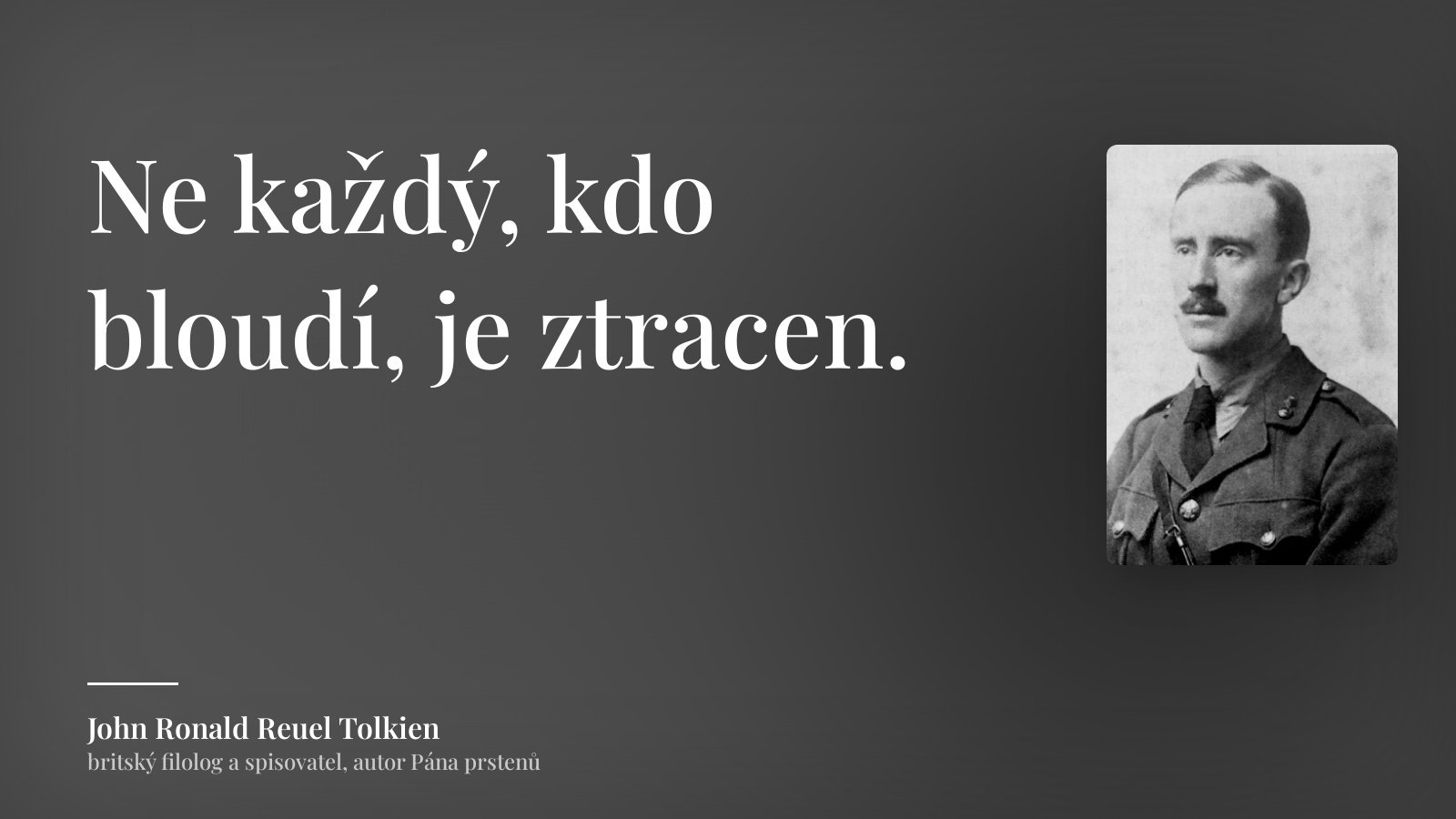 John Ronald Reuel Tolkien citát: „Ne každý, kdo bloudí, je ztracen.“