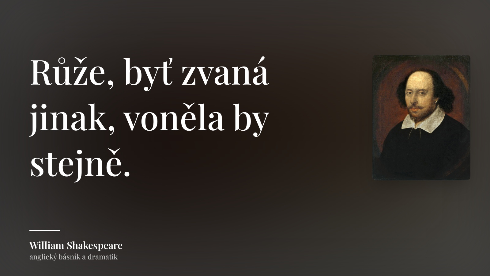 William Shakespeare citát: „Růže, byť zvaná jinak, voněla by stejně.“