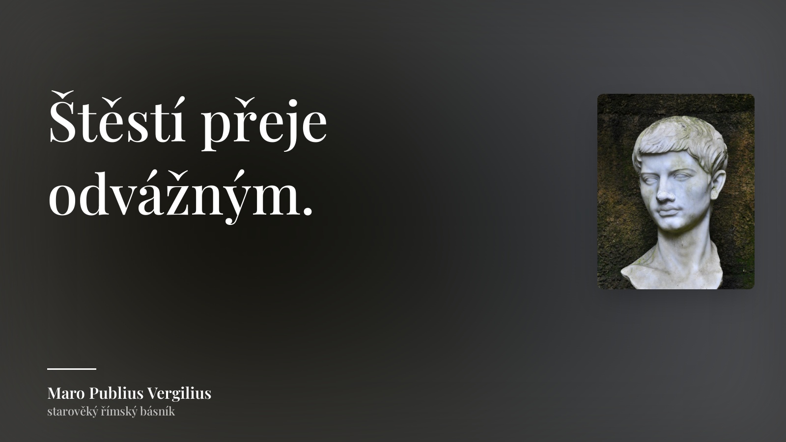 Maro Publius Vergilius citát: „Štěstí přeje odvážným.“