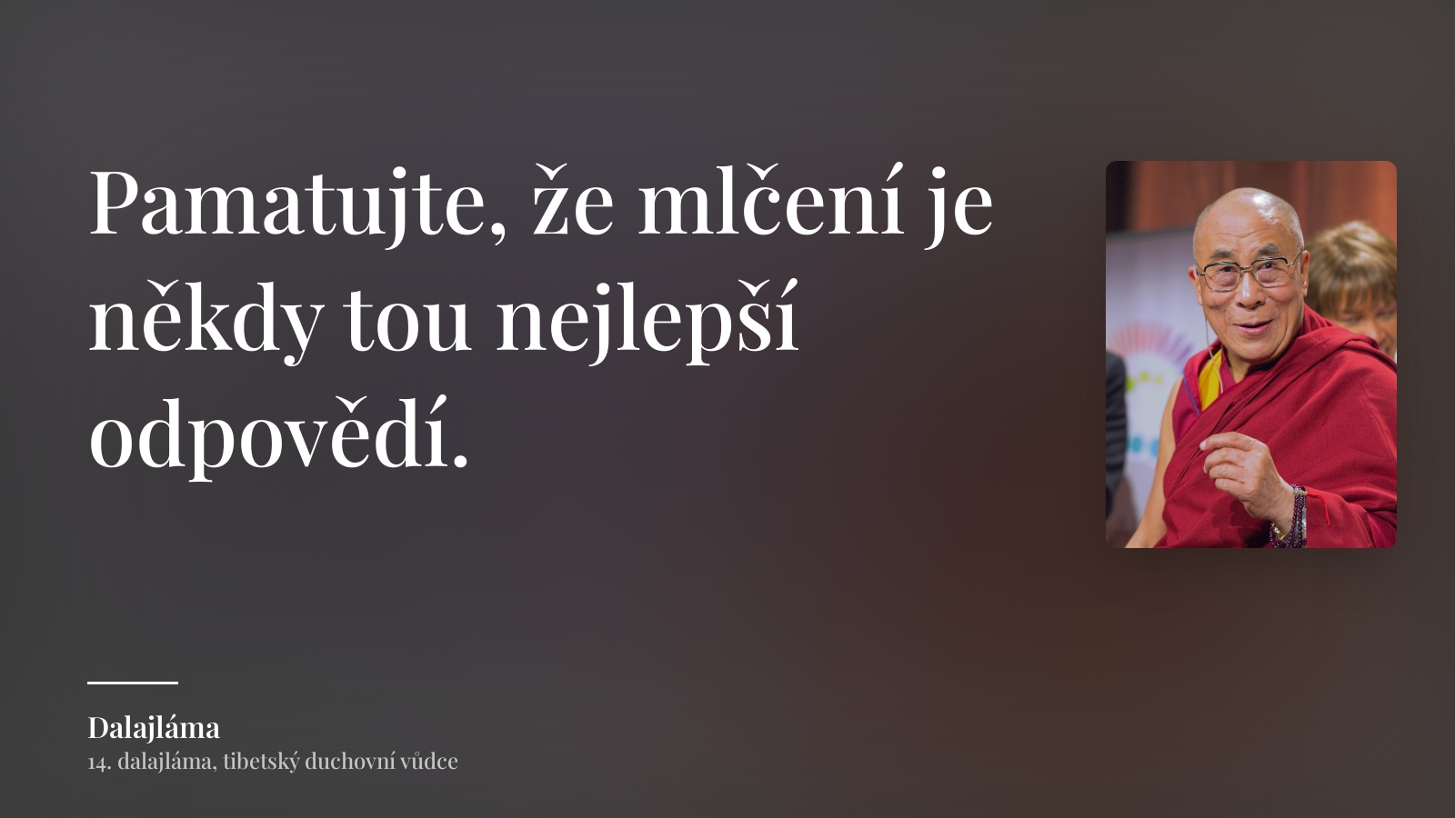Dalajláma citát: „Pamatujte, že mlčení je někdy tou nejlepší odpovědí.“