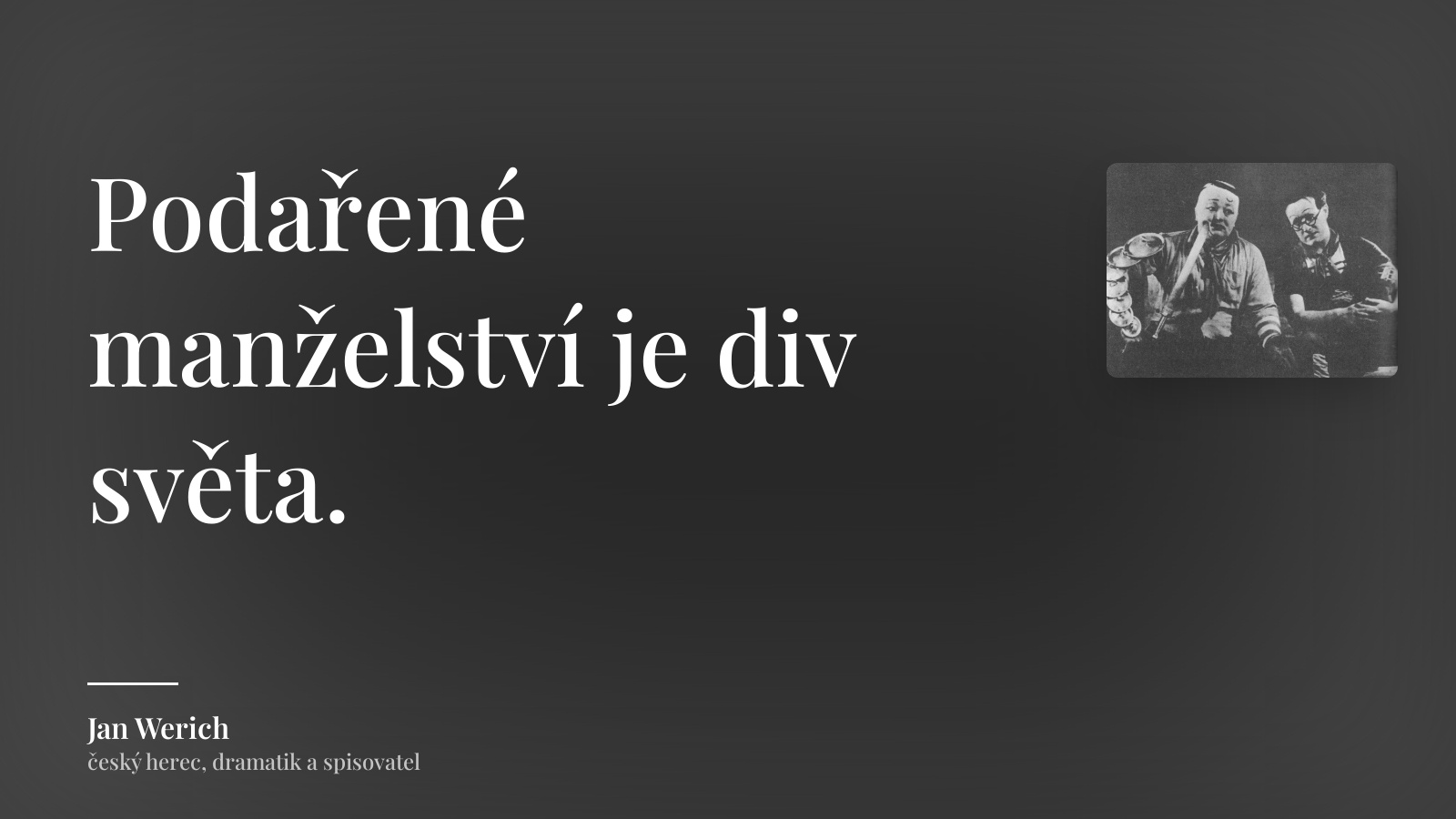 Jan Werich citát: „Podařené manželství je div světa.“