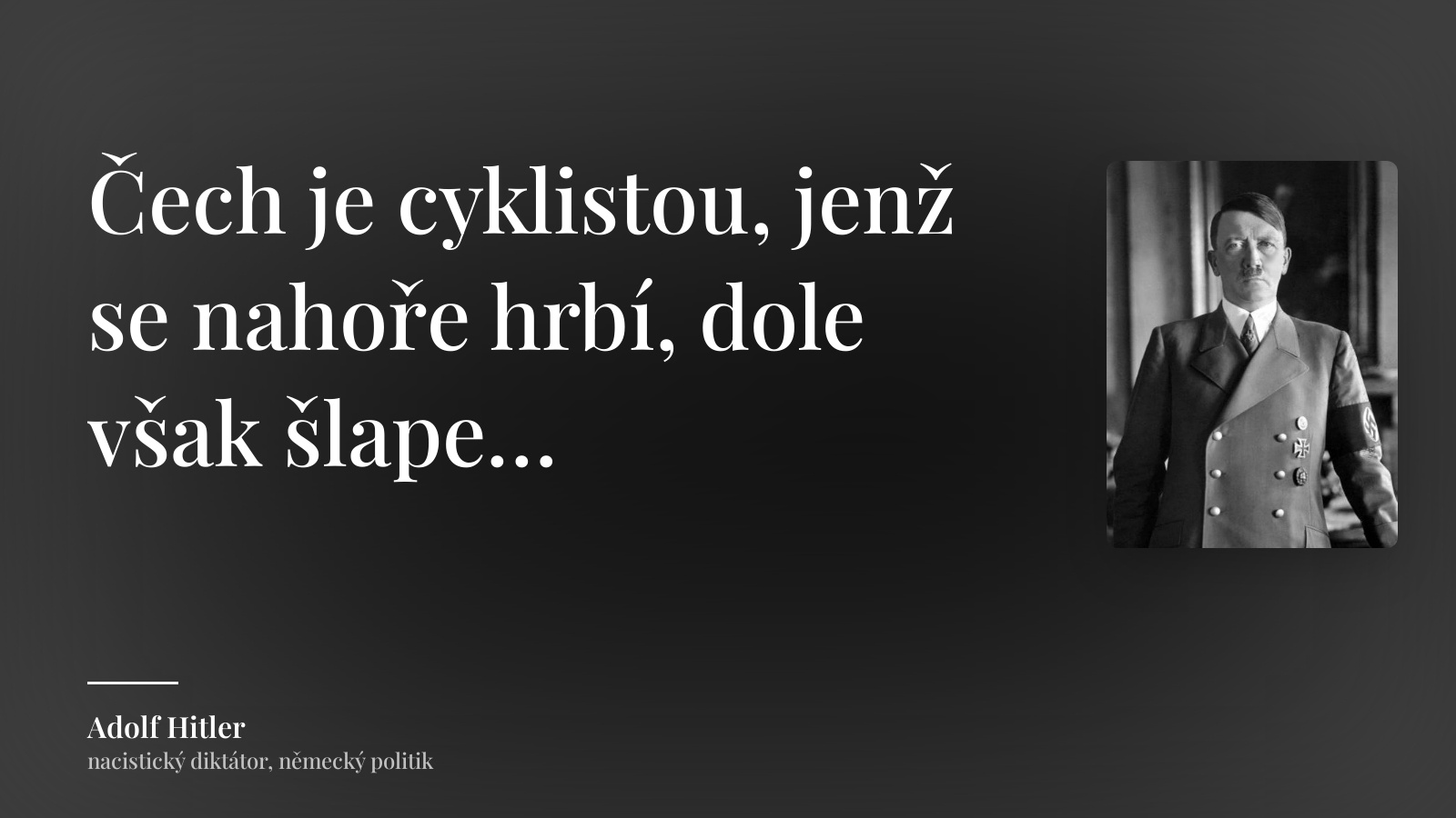 Adolf Hitler citát: „Čech je cyklistou, jenž se nahoře hrbí, dole však šlape…“