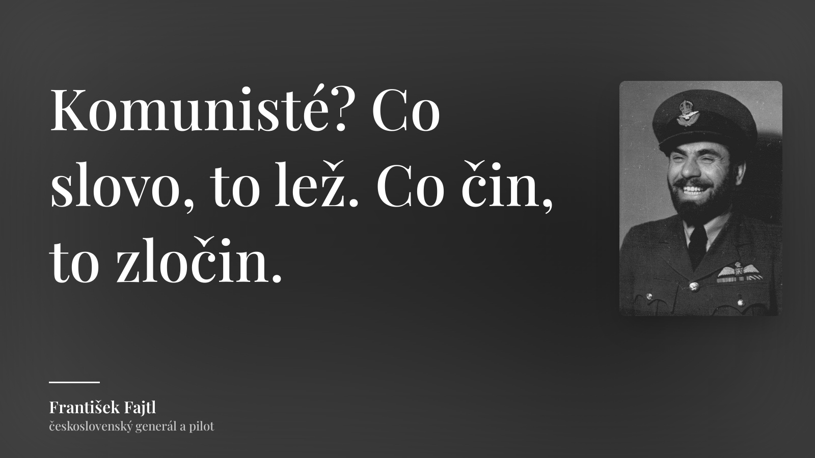 František Fajtl citát: „Komunisté? Co slovo, to lež. Co čin, to zločin.“