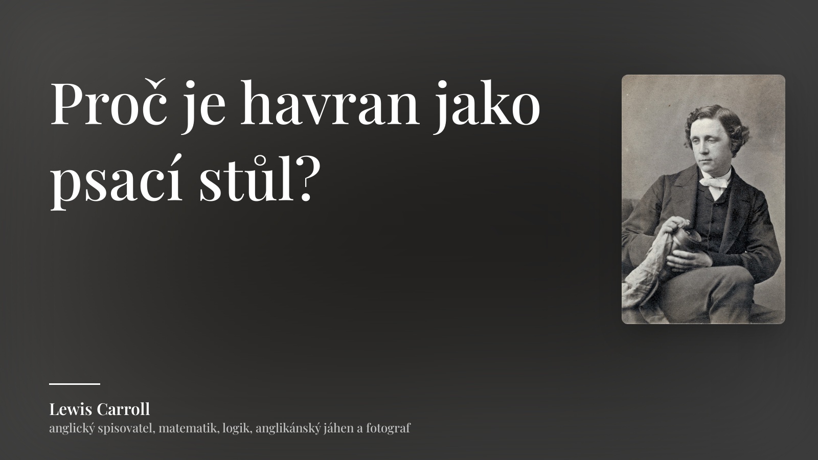 Lewis Carroll citát: „Proč je havran jako psací stůl?“