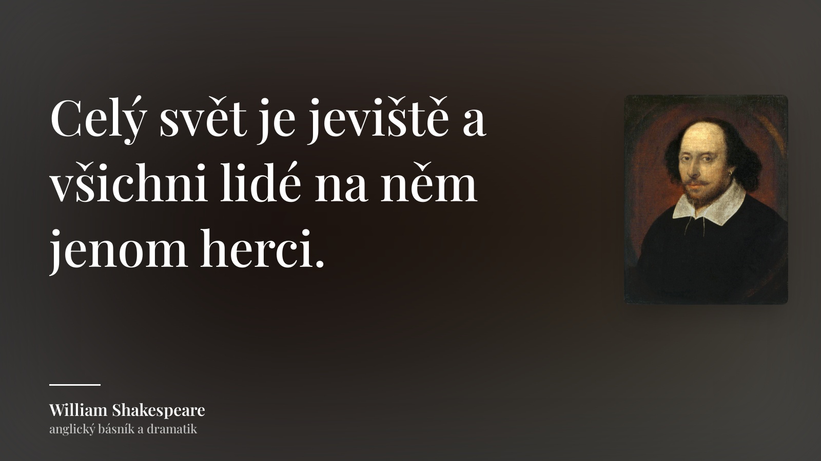 William Shakespeare citát: „Celý svět je jeviště a všichni lidé na něm jenom herci.“