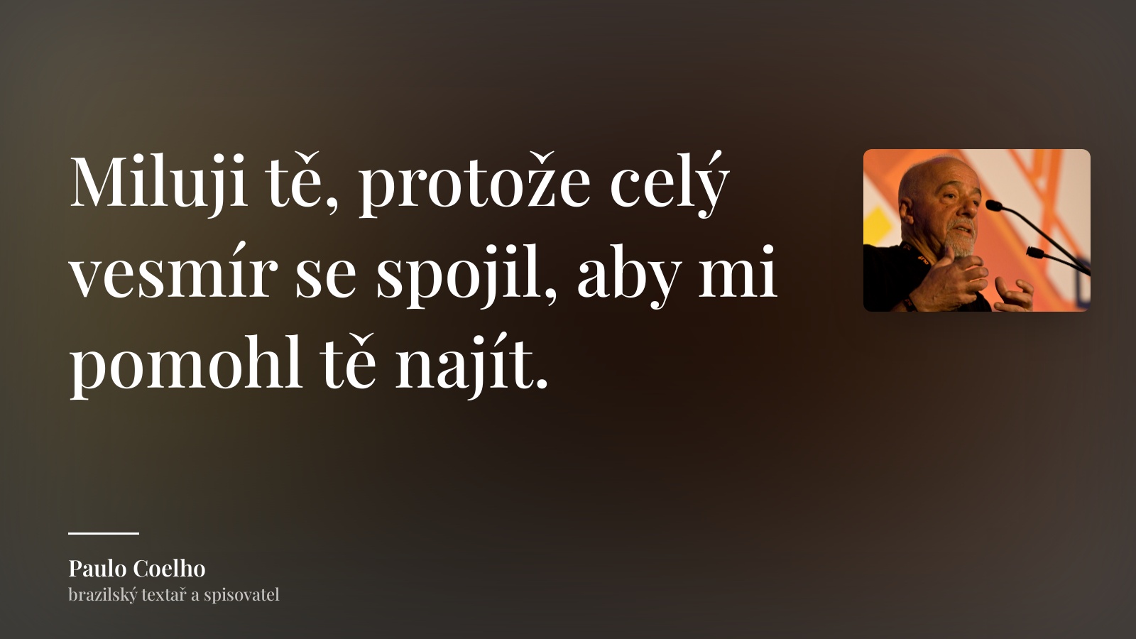 Paulo Coelho citát: „Miluji tě, protože celý vesmír se spojil, aby mi pomohl tě najít.“