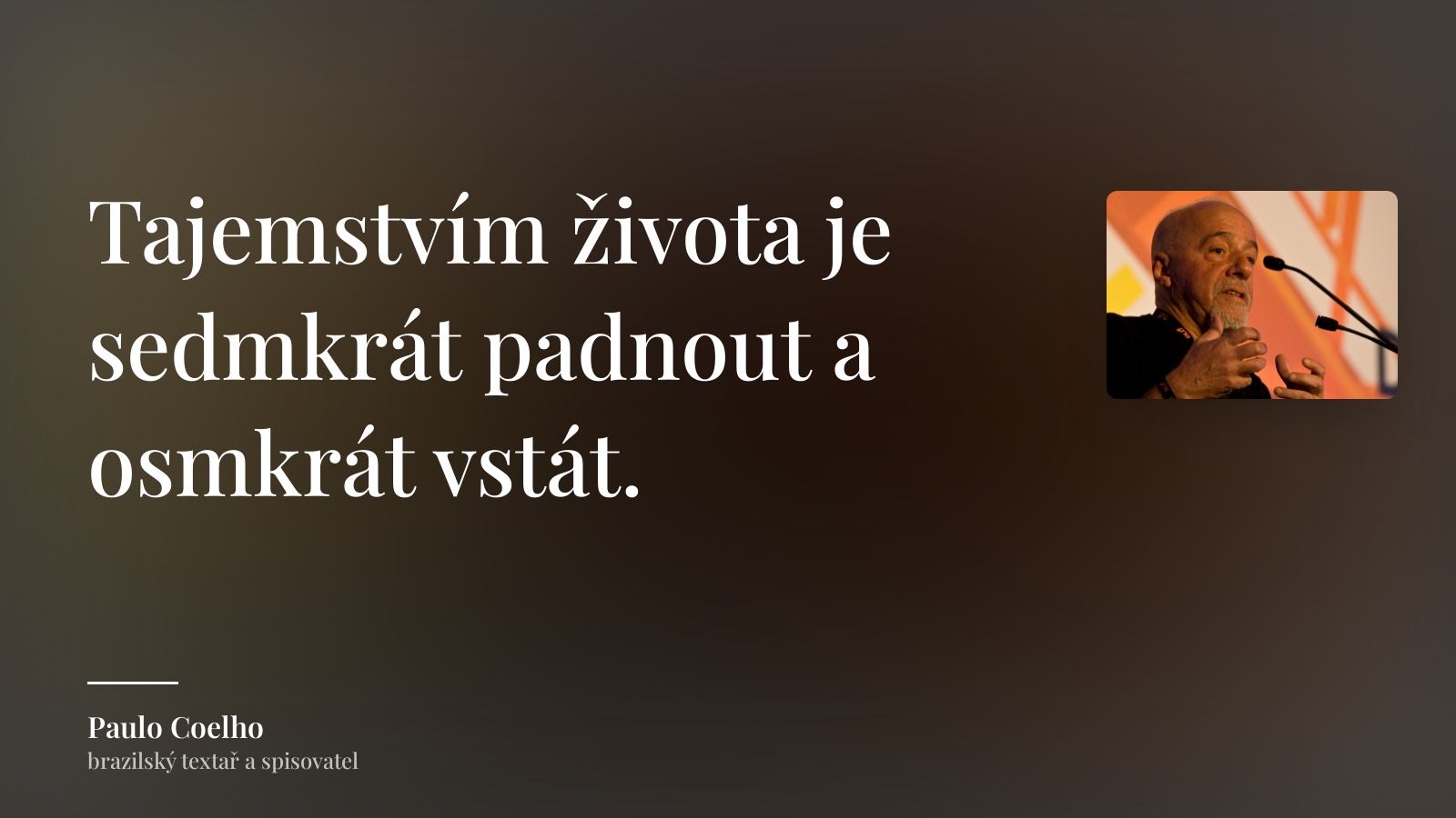 Paulo Coelho citát: „Tajemstvím života je sedmkrát padnout a osmkrát vstát.“
