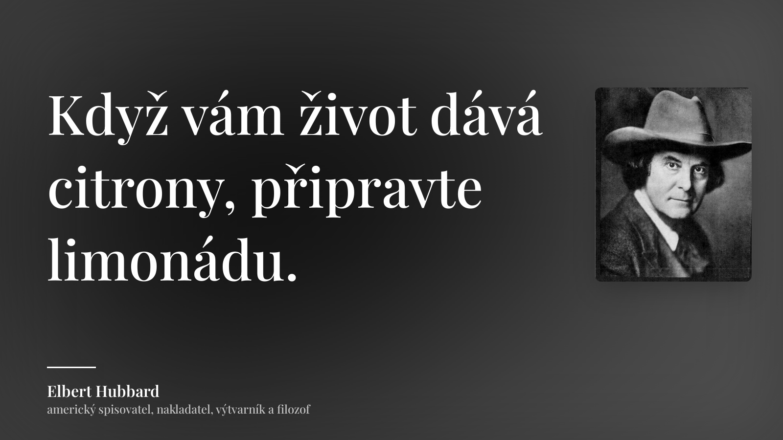 Elbert Hubbard citát: „Když vám život dává citrony, připravte limonádu.“