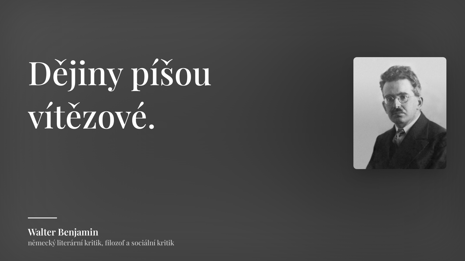 Walter Benjamin citát: „Dějiny píšou vítězové.“