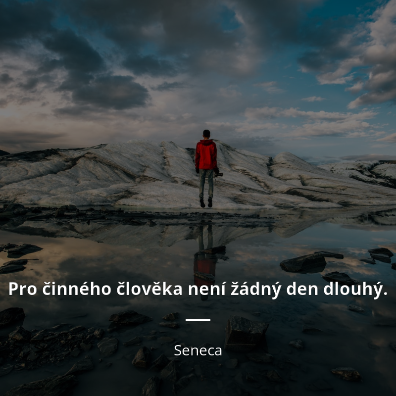 Seneca citát: „Pro činného člověka není žádný den dlouhý.“