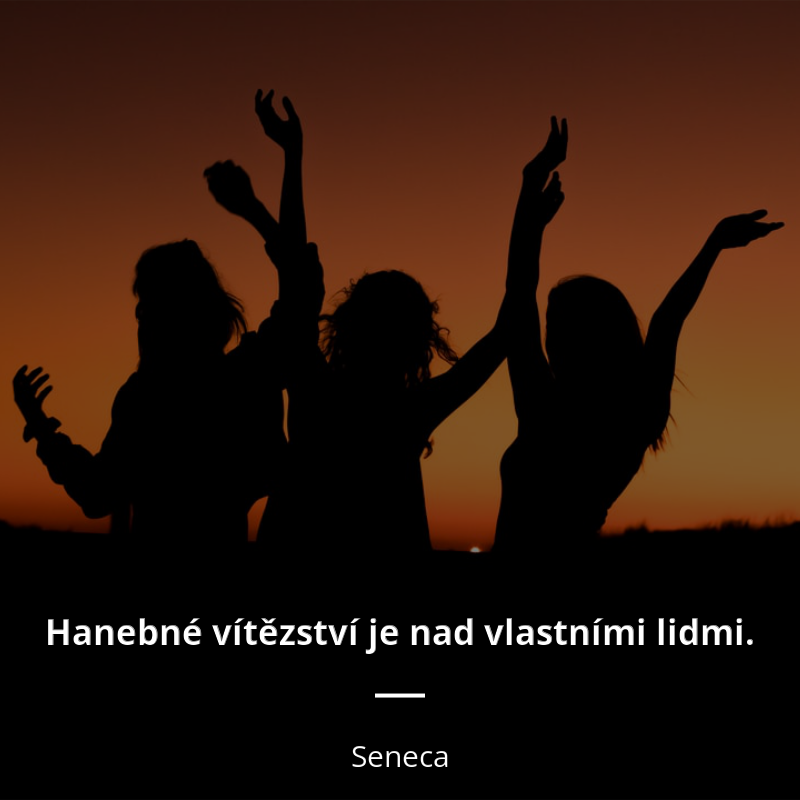 Seneca citát: „Hanebné vítězství je nad vlastními lidmi.“