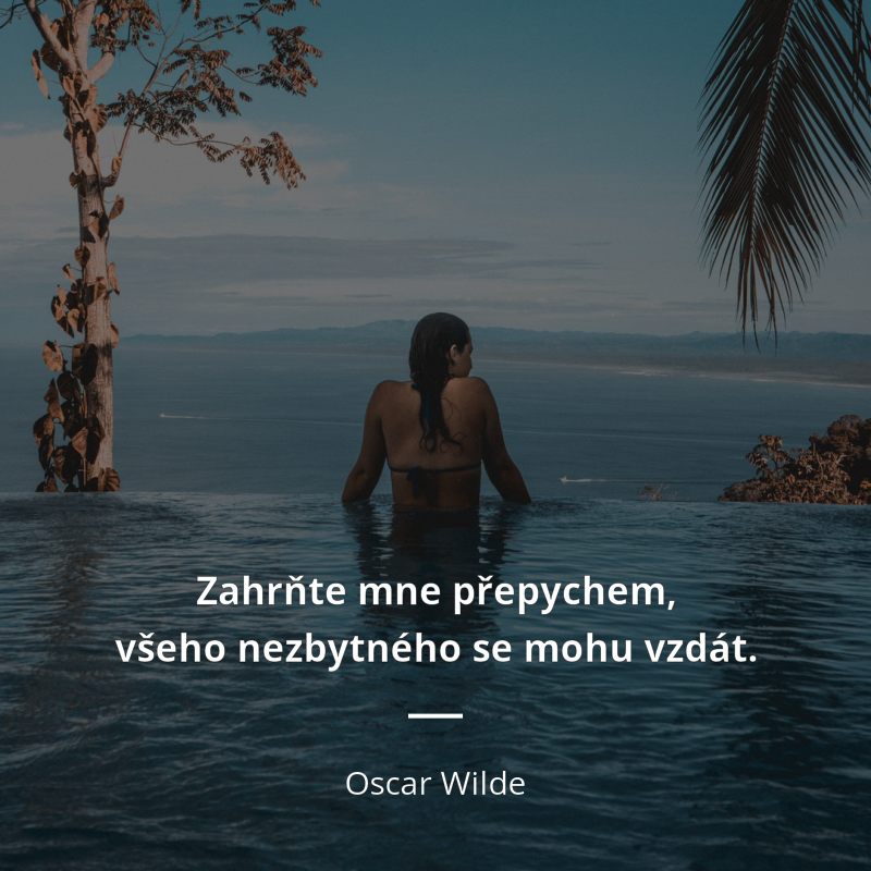 Oscar Wilde citát: „Zahrňte mne přepychem, všeho nezbytného se mohu vzdát.“