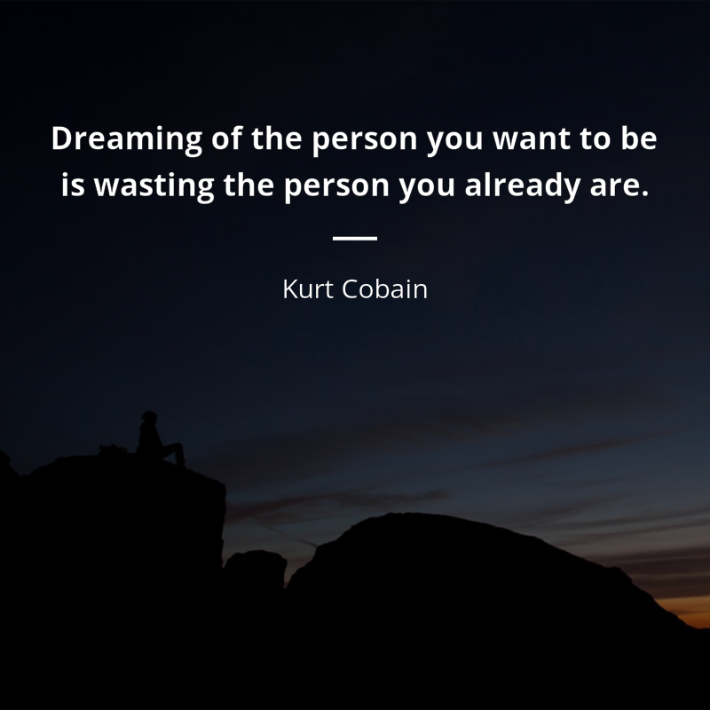 Kurt Cobain citát: “Dreaming of the person you want to be is wasting the person you already are.”