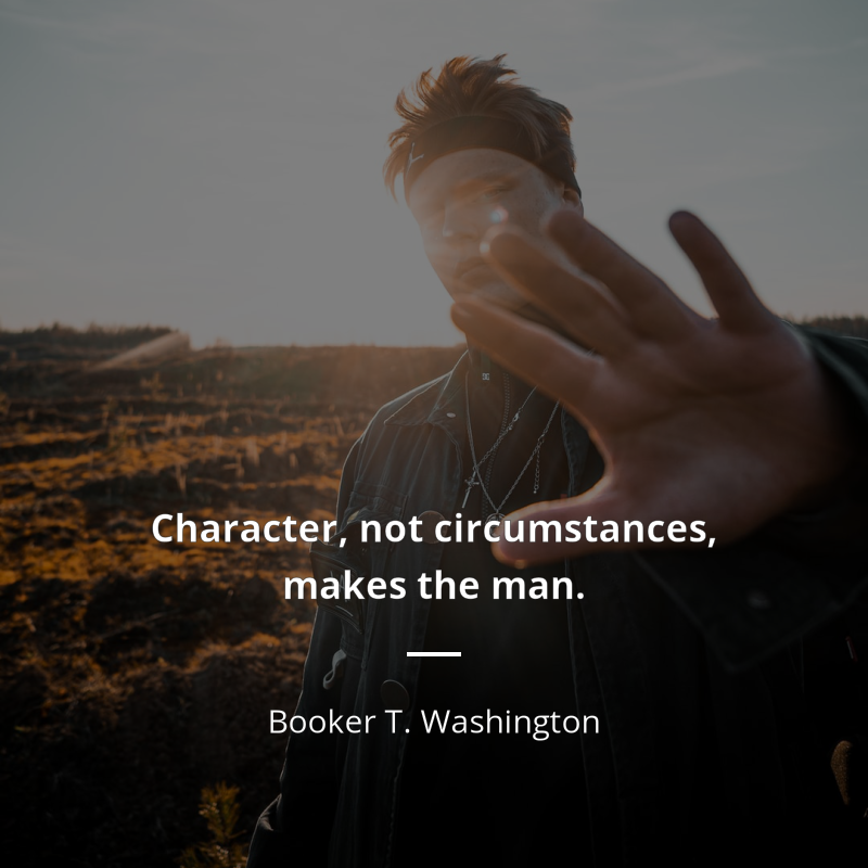Booker T. Washington citát: “Character, not circumstances, makes the man.”