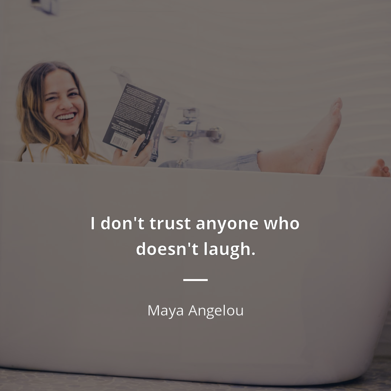 Maya Angelou citát: “I don't trust anyone who doesn't laugh.”