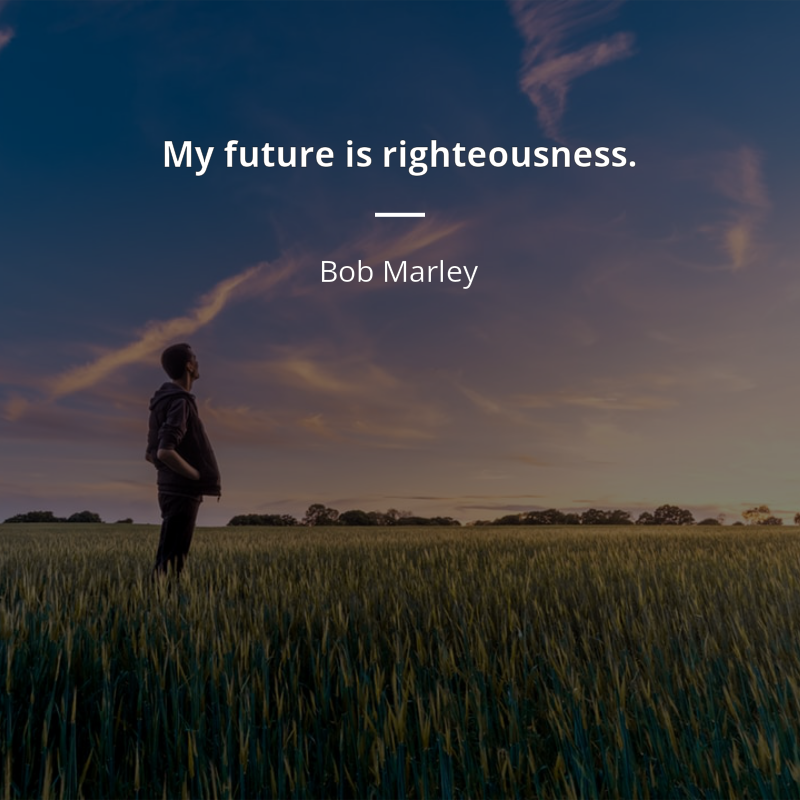 Bob Marley citát: “My future is righteousness.”