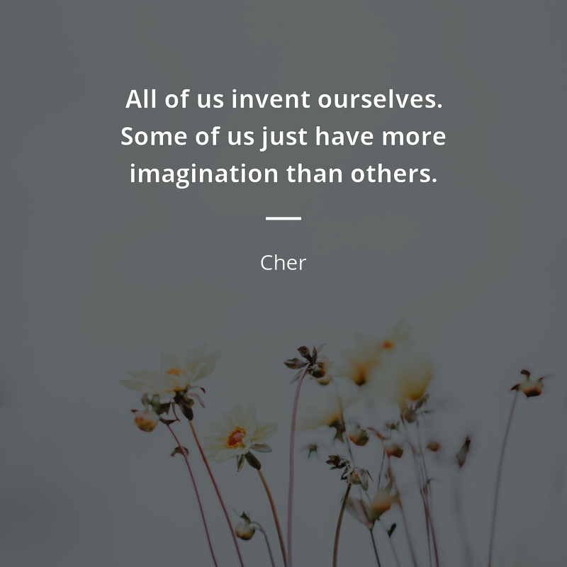 Cher citát: “All of us invent ourselves. Some of us just have more imagination than others.”