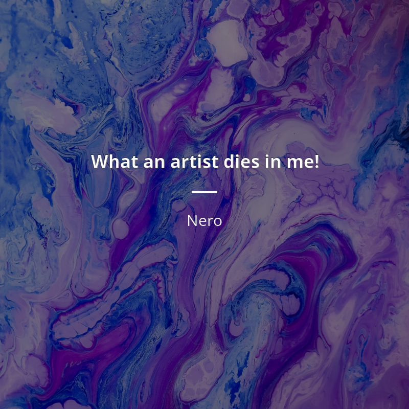 Nero citát: “What an artist dies in me!”