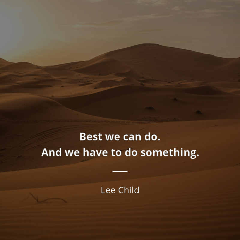 Lee Child citát: “Best we can do. And we have to do something.”