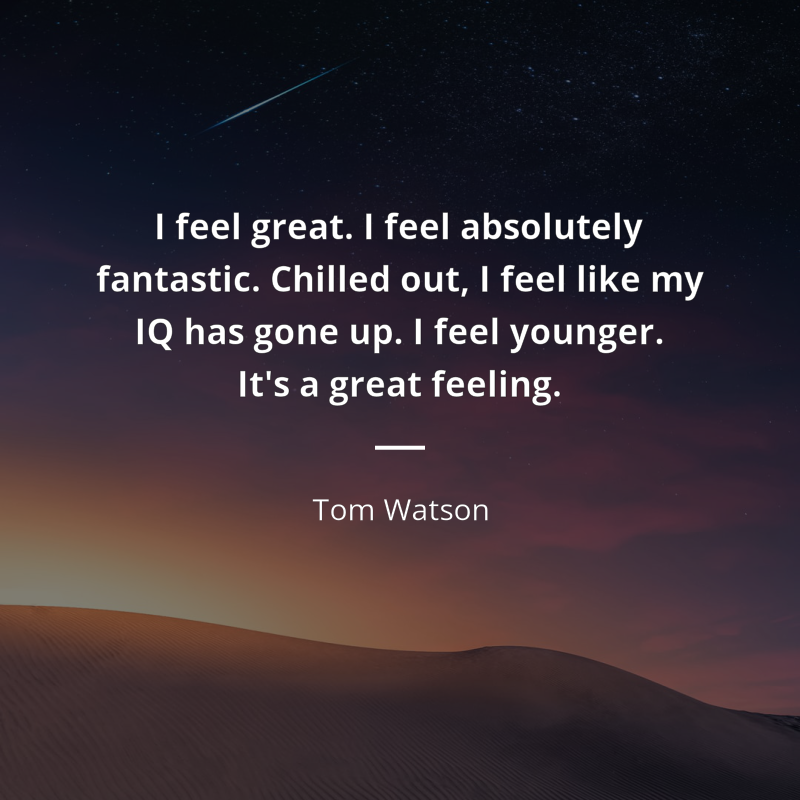 Tom Watson (Labour politician) citát: “I feel great. I feel absolutely fantastic. Chilled out, I feel like my IQ has gone up. I feel younger. It's a great feeling.”