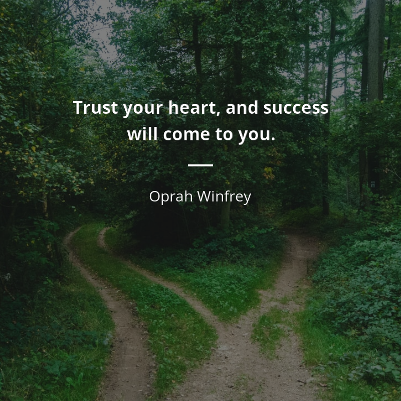 Oprah Winfrey citát: “Trust your heart, and success will come to you.”