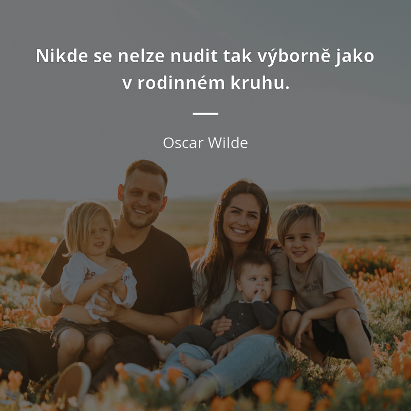 Oscar Wilde citát: „Nikde se nelze nudit tak výborně jako v rodinném kruhu.“
