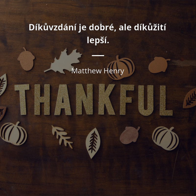 Matthew Henry citát: „Díkůvzdání je dobré, ale díkůžití lepší.“