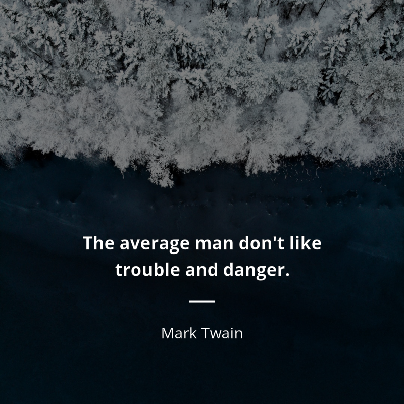 Mark Twain citát: “The average man don't like trouble and danger.”