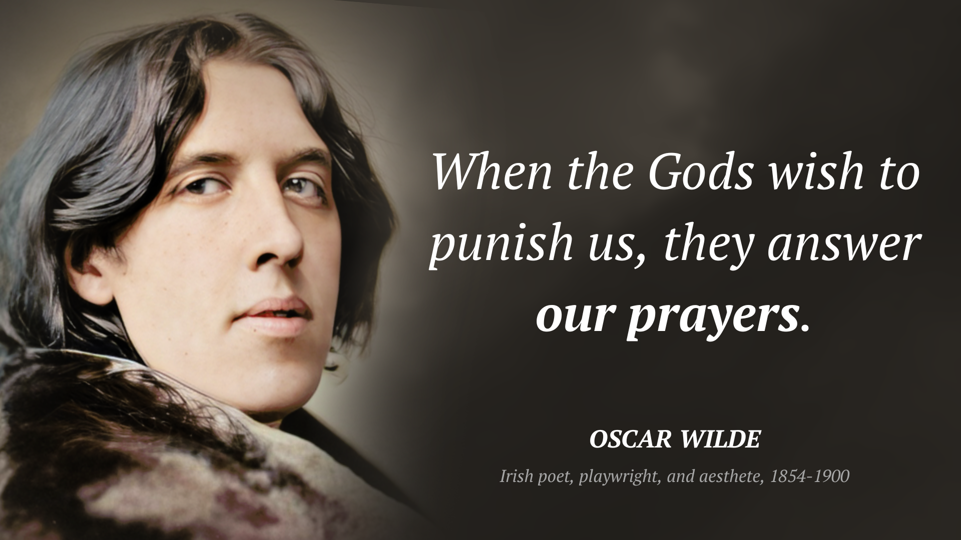 Oscar Wilde citát: “When the Gods wish to punish us, they answer our prayers.”