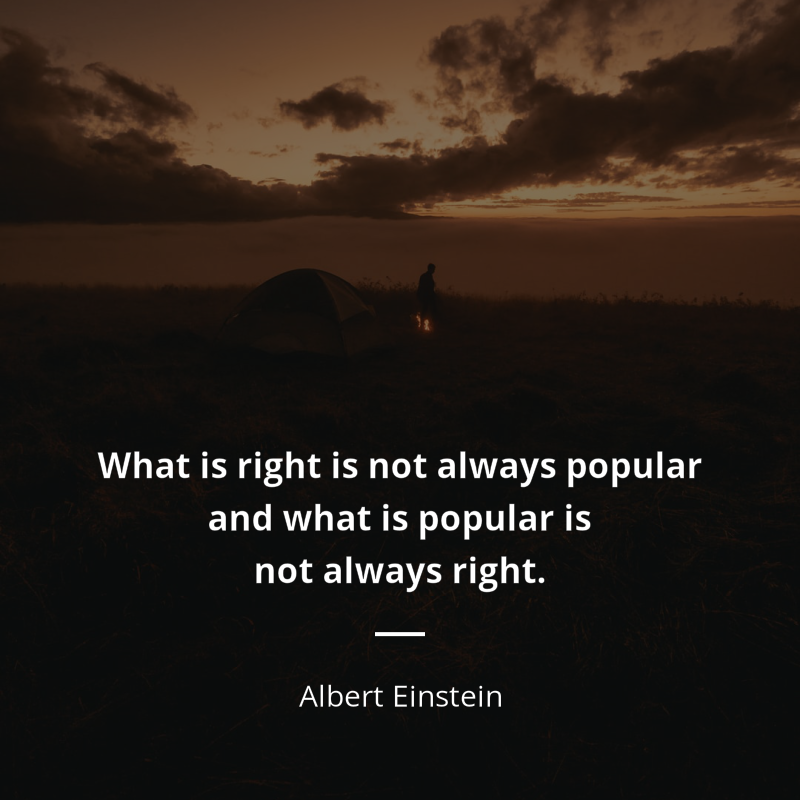 Albert Einstein citát: “What is right is not always popular and what is popular is not always right.”