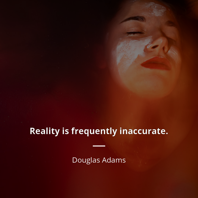 Douglas Adams citát: “Reality is frequently inaccurate.”