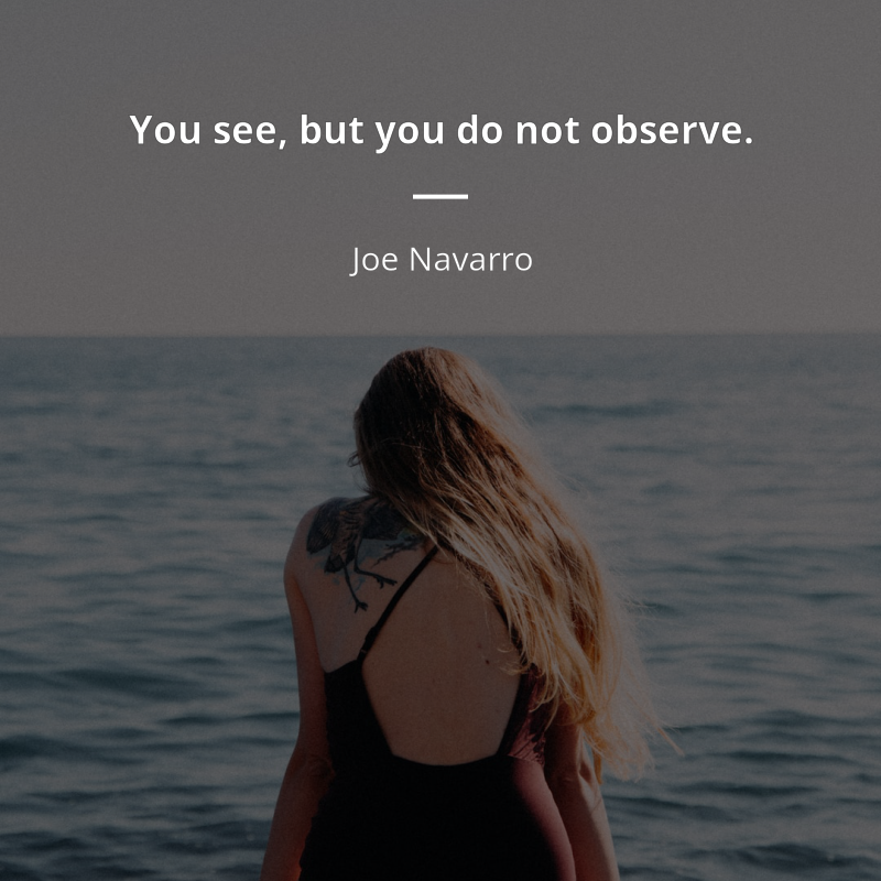 Joe Navarro citát: “You see, but you do not observe.”