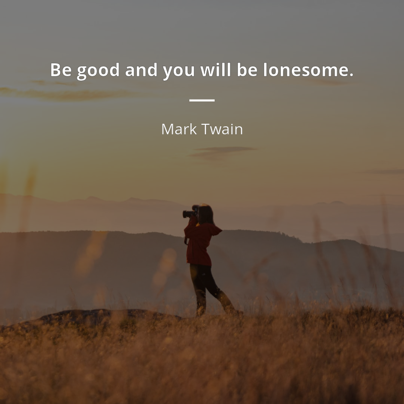 Mark Twain citát: “Be good and you will be lonesome.”