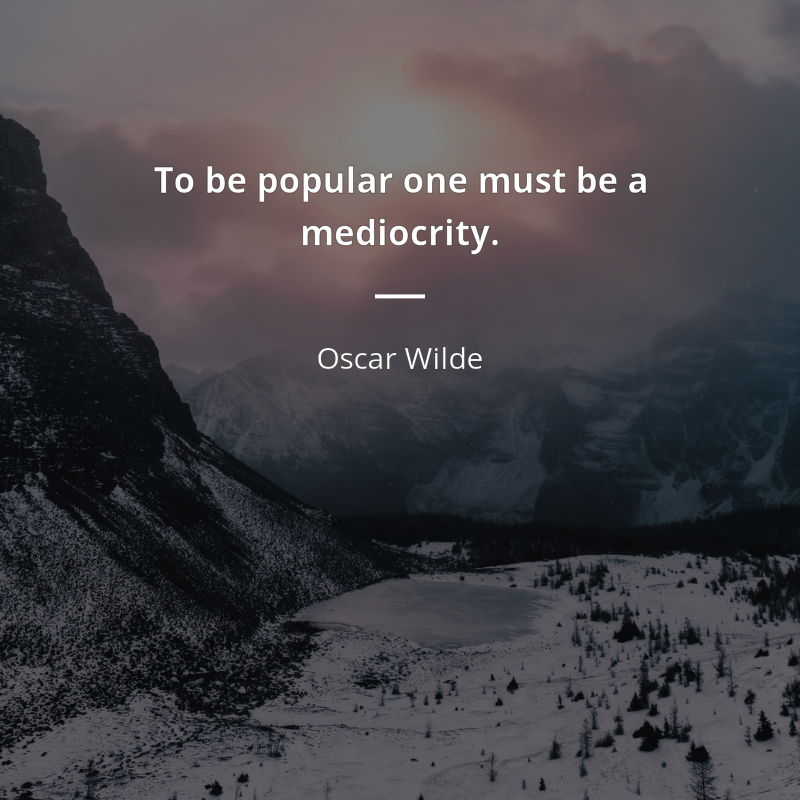 Oscar Wilde citát: “To be popular one must be a mediocrity.”